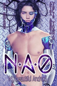 Nao - My beautiful Android Gay Romance【電子書籍】[ Vaelis Vaughan ]