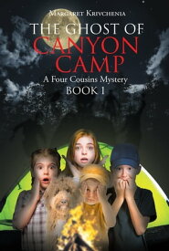 The Ghost of Canyon Camp A Four Cousins Mystery【電子書籍】[ Margaret Krivchenia ]