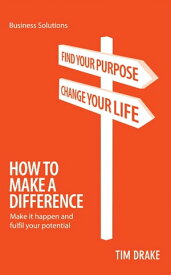 BSS How To Make a Difference Make it happen and fulfil your potential【電子書籍】[ Tim Drake ]