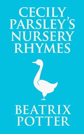 Cecily Parsley's Nursery Rhymes【電子書籍】[ Beatrix Potter ]