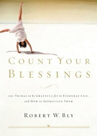 Count Your Blessings 63 Things to Be Grateful for in Everyday Life . . . and How to Appreciate Them【電子書籍】[ Robert W. Bly ]