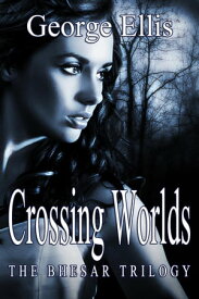 Crossing Worlds The Bhesar Trilogy, #2【電子書籍】[ George Ellis ]