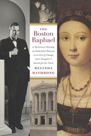 The Boston Raphael A Mysterious Painting, an Embattled Museum in an Era of Change and a Daughter's Search for the Truth【電子書籍】[ Belinda Rathbone ]