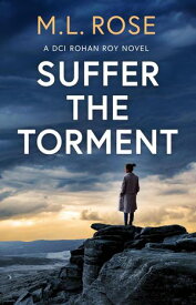 Suffer The Torment DCI Rohan Roy Series, #1【電子書籍】[ ML Rose ]