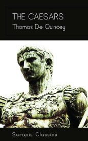 The Caesars (Serapis Classics))【電子書籍】[ Thomas De Quincey ]