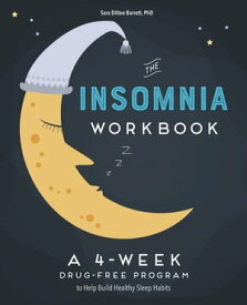 The 4-Week Insomnia Workbook A Drug-Free Program to Build Healthy Habits and Achieve Restful Sleep【電子書籍】[ Sara Dittoe Barrett PhD ]