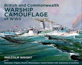 British and Commonwealth Warship Camouflage of WWII Destroyers, Frigates, Sloops, Escorts, Minesweepers, Submarines, Coastal Forces and Auxiliaries【電子書籍】[ Malcolm Wright ]