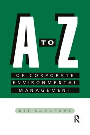 A-Z of Corporate Environmental Management【電子書籍】[ Kit Sadgrove ]