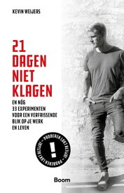 21 dagen niet klagen En nog 33 experimenten voor een verfrissende blik op je werk en leven-【電子書籍】[ Kevin Weijers ]