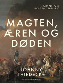 Magten, ?ren og d?den. Kampen om Norden 1563-1720【電子書籍】[ Johnny Thiedecke ]