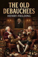 The Old Debauchees. A Comedy