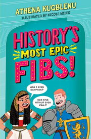 History's Most Epic Fibs Discover the truth behind the world’s biggest historical whoppers【電子書籍】[ Athena Kugblenu ]