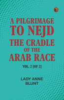 A Pilgrimage to Nejd, the Cradle of the Arab Race. Vol. 2 [of 2]