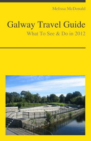 Galway, Ireland Travel Guide - What To See & Do【電子書籍】[ Melissa McDonald ]