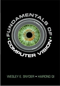 Fundamentals of Computer Vision【電子書籍】[ Wesley E. Snyder ]