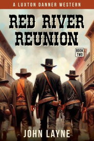 Red River Reunion Luxton Danner Westerns, #2【電子書籍】[ John Layne ]
