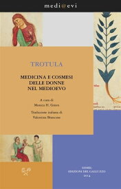 Trotula. Medicina e cosmesi delle donne nel Medioevo【電子書籍】[ Trotula de Ruggiero ]