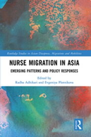 Nurse Migration in Asia Emerging Patterns and Policy Responses【電子書籍】