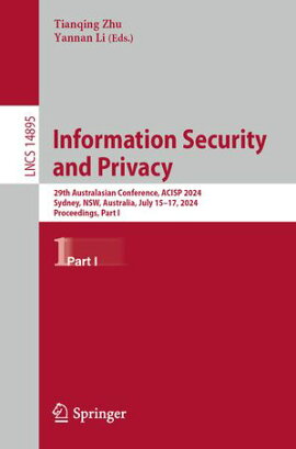 Information Security and Privacy 29th Australasian Conference, ACISP 2024, Sydney, NSW, Australia, July 15?17, 2024, Proceedings, Part I