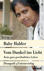 Vom Dunkel ins Licht Kein ganz gew?hnliches Leben. Autobiografischer Bericht【電子書籍】[ Baby Halder ]