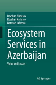 Ecosystem Services in Azerbaijan Value and Losses【電子書籍】[ Rovshan Abbasov ]