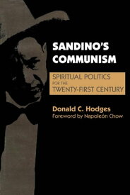 Sandino's Communism Spiritual Politics for the Twenty-First Century【電子書籍】[ Donald C. Hodges ]