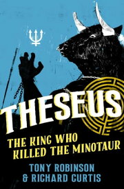 Theseus The King Who Killed the Minotaur【電子書籍】[ Sir Tony Robinson ]