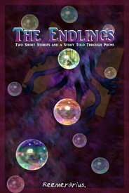 The Endlings: Two Short Stories and a Story Told Through Poems【電子書籍】[ Reemerarius . ]