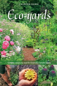 Eco-yards Simple Steps to Earth-Friendly Landscapes【電子書籍】[ Laureen Rama ]