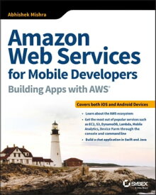 Amazon Web Services for Mobile Developers Building Apps with AWS【電子書籍】[ Abhishek Mishra ]