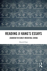 Reading Ji Kang's Essays Xuanxue in Early Medieval China【電子書籍】[ David Chai ]