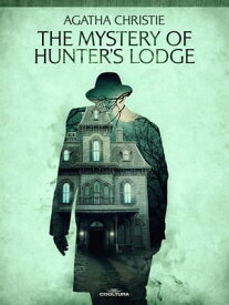 The Mystery of Hunter´s Lodge【電子書籍】[ Agatha Christie ]