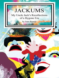 Jackums My Uncle Jack's Recollections of a Bygone Era【電子書籍】[ Joan Brandy ]