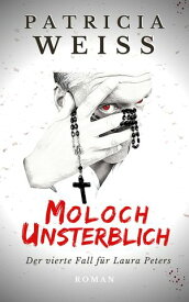 Moloch Unsterblich Der vierte Fall f?r Laura Peters【電子書籍】[ Patricia Weiss ]