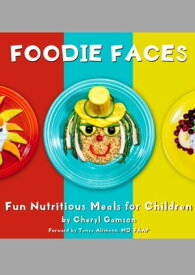 Foodie Faces: Fun, Nutritious Meals for Children【電子書籍】[ Cheryl Gamson ]