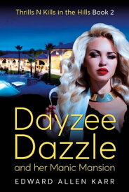 Dayzee Dazzle And Her Manic Mansion Thrills N Kills In The Hills, #2【電子書籍】[ Edward Allen Karr ]
