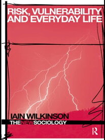 Risk, Vulnerability and Everyday Life【電子書籍】[ Iain Wilkinson ]