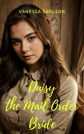 Daisy The Mail Order Bride【電子書籍】[ Vanessa Sarlson ]