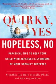 Quirky, Yes---Hopeless, No Practical Tips to Help Your Child with Asperger's Syndrome Be More Socially Accepted【電子書籍】[ Beth Wagner Brust ]