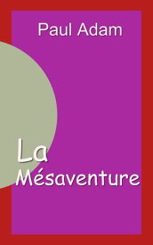 La m?saventure【電子書籍】[ Paul Adam ]