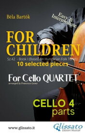 Cello 4 part of "For Children" by Bart?k for Cello Quartet 10 selected pieces from Sz.42 - Book I【電子書籍】[ B?la Bart?k ]