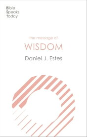 The Message of Wisdom Learning And Living The Way Of The Lord【電子書籍】[ Daniel J. Estes ]