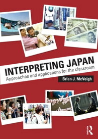 Interpreting Japan Approaches and Applications for the Classroom【電子書籍】[ Brian J. McVeigh ]