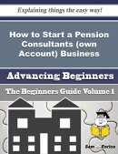How to Start a Pension Consultants (own Account) Business (Beginners Guide)