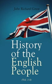 History of the English People (Vol. 1-8) Complete Edition【電子書籍】[ John Richard Green ]