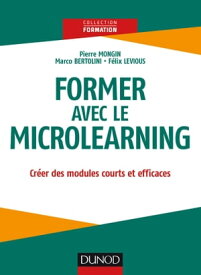 Former avec le Microlearning Cr?er des modules courts et efficaces【電子書籍】[ Pierre Mongin ]