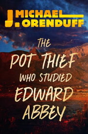 The Pot Thief Who Studied Edward Abbey【電子書籍】[ J. Michael Orenduff ]