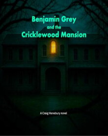Benjamin Grey and the Cricklewood Mansion 【電子書籍】[ Craig Henebury ]