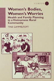 Women's Bodies, Women's Worries Health and Family Planning in a Vietnamese Rural Commune【電子書籍】[ Tine Gammeltoft ]