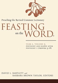 Feasting on the Word: Year A, Volume 3 Pentecost and Season after Pentecost 1 (Propers 3-16)【電子書籍】